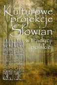 Filologia i językoznawstwo - Kulturowe projekcje Słowian w tradycji polskiej - Daniel Kalinowski, Edyta Foltyn - miniaturka - grafika 1