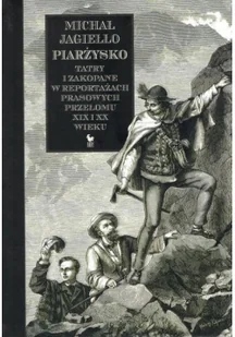Iskry Piarżysko. Tatry i Zakopane w reportażach prasowych przełomu XIX i XX wieku Michał Jagiełło - Felietony i reportaże - miniaturka - grafika 3