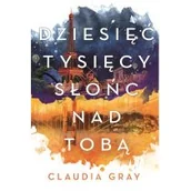 Fantasy - DZIESIĘĆ TYSIĘCY SŁOŃC NAD TOBĄ FIREBIRD TOM 2 Claudia Grey - miniaturka - grafika 1