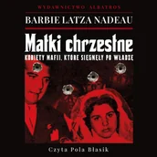 Audiobooki - literatura piękna - Matki Chrzestne. Morderstwo, zemsta i krwawa walka kobiet mafii - miniaturka - grafika 1