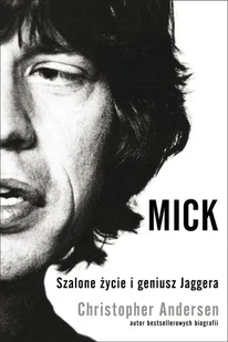 Mick. Szalone życie i geniusz Jaggera - Biografie i autobiografie - miniaturka - grafika 1