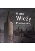 Książki o kulturze i sztuce - U stóp wieży Piastowskiej - miniaturka - grafika 1
