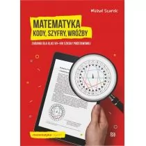 Szurek Michał Matematyka. Kody, szyfry, wróżby. Zadania dla klas VII-VIII szkoły podstawowej