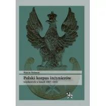 Infort Editions Polski korpus inżynierów wojskowych w latach 1807-1831 Marcin Ochman