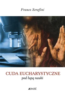 Jedność Cuda eucharystyczne pod lupą nauki Serafini Franco - Religia i religioznawstwo - miniaturka - grafika 2