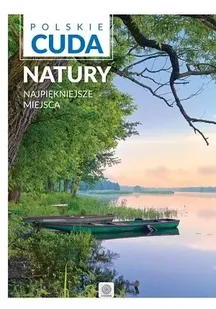 Polskie cuda natury. Najpiękniejsze miejsca - Opracowanie zbiorowe - Atlasy i mapy - miniaturka - grafika 1