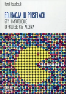 Edukacja w pikselach - Kowalczuk Karol - Książki o grach - miniaturka - grafika 1