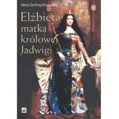 Powieści historyczne i biograficzne - Rytm Oficyna Wydawnicza Elżbieta matka królowej Jadwigi - Alina Zerling Konopka - miniaturka - grafika 1