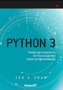 Shaw Zed A. Python 3 Proste wprowadzenie do fascynującego świata programowania / - Książki o programowaniu - miniaturka - grafika 1