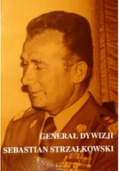 Biografie i autobiografie - Generał dywizji Sebastian Strzałkowski - miniaturka - grafika 1