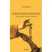 DeReggio Papież Grzegorz Wielki. Pontyfikat w czasach zarazy Anne Bernet - Biografie i autobiografie - miniaturka - grafika 1