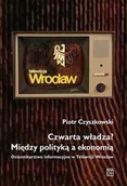 Historia świata - Czwarta władza? Między polityką a ekonomią - Piotr Czyszkowski - miniaturka - grafika 1