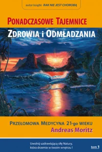 Biblioteka Nowej Ziemi Andreas Moritz Ponadczasowe Tajemnice Zdrowia i Odmładzania. Tom I - Zdrowie - poradniki - miniaturka - grafika 2
