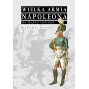 Historia Polski - WAW Wielka Armia Napoleona na Śląsku 1806-1808 - Malicki Patrycjusz - miniaturka - grafika 1