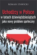 Polityka i politologia - Stawicki Roman Uchodźcy w Polsce w latach dziewięćdziesiątych jako nowy problem społeczny - dostępny od ręki, natychmiastowa wysyłka - miniaturka - grafika 1