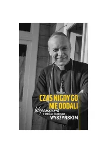 M Wydawnictwo Czas nigdy go nie oddali. Wspomnienia o Stefanie kardynale Wyszyńskim praca zbiorowa - Biografie i autobiografie - miniaturka - grafika 2