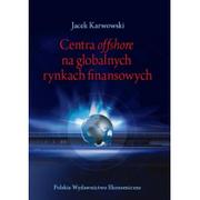  Centra offshore na globalnych rynkach finansowych - Karwowski Jacek