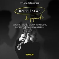 Audiobooki - poradniki - Dzieciństwo do poprawki. Uwolnij się od cienia rodziców, energetycznych wampirów - miniaturka - grafika 1