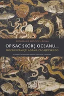Poezja - Opisać skórę oceanu... Mozaiki pamięci Adama Zagajewskiego - miniaturka - grafika 1
