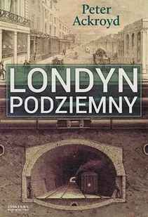 Zysk i S-ka Londyn podziemny - Peter Ackroyd - Historia Polski - miniaturka - grafika 1