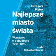 Audiobooki - literatura faktu - Najlepsze miasto świata. Warszawa w odbudowie 1944-1949 - miniaturka - grafika 1