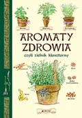 Zdrowie - poradniki - Aromaty zdrowia czyli zielnik klasztorny Franconeri Paola red.) - miniaturka - grafika 1