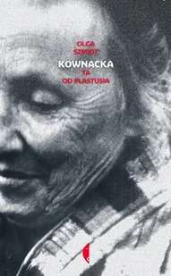 Czarne Kownacka Ta od Plastusia - Olga Szmidt - Biografie i autobiografie - miniaturka - grafika 2