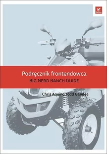 Podręcznik frontendowca. The Big Nerd Ranch Guide - Podręczniki dla szkół wyższych Podręcznik frontendowca. The Big Nerd Ranch Guide - Podręczniki dla szkół wyższych - miniaturka - grafika 1