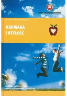 Nadwaga i otyłość - ALEKSANDRA ŁUSZCZYŃSKA - Zdrowie - poradniki - miniaturka - grafika 2