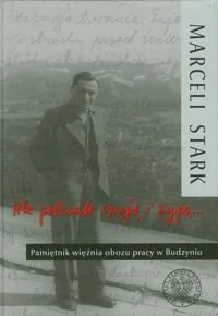 A jednak czuję i żyję. Pamiętnik więźnia obozu pracy w Budzyniu - Wywiady - miniaturka - grafika 1