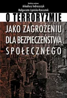 Prawo - O terroryzmie jako zagrożeniu dla bezpieczeństwa społecznego Arkadiusz Indraszczyk Lipińska-Rzeszutek Małgorzata - miniaturka - grafika 1