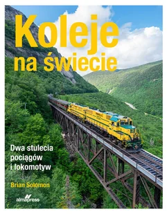 Koleje na świecie. Dwa stulecia pociągów i lokomotyw - Poradniki hobbystyczne - miniaturka - grafika 1