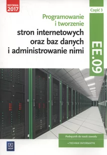 Klekot Tomasz Programowanie i tworzenie stron internetowych oraz baz danych i administrowanie nimi. Kwalifikacja EE.09. Część 3Podręcznik do nauki zawodu technik... - Podręczniki dla liceum - miniaturka - grafika 1