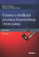 Prawo - Ustawa o środkach przymusu bezpośredniego i broni palnej. Komentarz. Wydanie 2 - miniaturka - grafika 1
