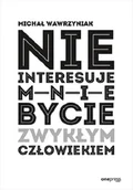 Rozwój osobisty - Nie interesuje mnie bycie zwykłym człowiekiem - miniaturka - grafika 1