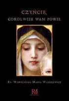 ROSA MYSTICA Czyńcie, cokolwiek wam powie KS. WASZKIEWICZ WAWRZYNIEC MARIA - Religia i religioznawstwo - miniaturka - grafika 2