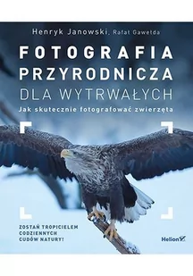 Fotografia przyrodnicza dla wytrwałych. Jak skutecznie fotografować - E-booki - poradniki - miniaturka - grafika 1