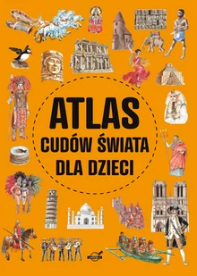 Atlas cudów świata dla dzieci - Literatura popularno naukowa dla młodzieży - miniaturka - grafika 1