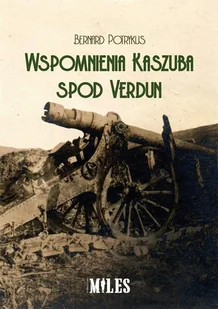 Miles Wspomnienia Kaszuba spod Verdun Potrykus Bernard - Historia świata - miniaturka - grafika 2