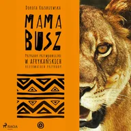 Audiobooki - poradniki - MAMA BUSZ. Przygody przewodniczki w afrykańskich rezerwatach przyrody (plik audio) - miniaturka - grafika 1