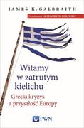 Polityka i politologia - Wydawnictwo Naukowe PWN Witamy w zatrutym kielichu. Grecki kryzys a przyszłość Europy - James K. Galbraith - miniaturka - grafika 1