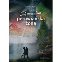 Jak Zostałam Peruwiańską Żoną Mia Słowik - Publicystyka - miniaturka - grafika 1