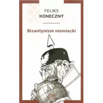 Koneczny Feliks Bizantynizm niemiecki - Eseje - miniaturka - grafika 1