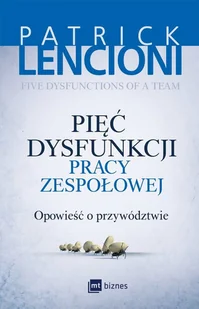 MT Biznes Pięć dysfunkcji pracy zespołowej - PATRICK LENCIONI - Biznes - miniaturka - grafika 1