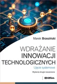 Zarządzanie - Wdrażanie innowacji technologicznych. Ujęcie systemowe wyd. 2 - miniaturka - grafika 1