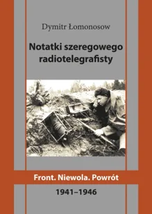 Notatki szeregowego radiotelegrafisty. Front. Niewola. Powrót - Dymitr Łomonosow - Historia świata - miniaturka - grafika 1