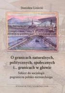 Kulturoznawstwo i antropologia - O granicach naturalnych, politycznych, społecznych i ... granicach w głowie. Szkice do socjologii pogranicza polsko-niemieckiego - miniaturka - grafika 1