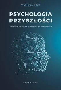 Psychologia przyszłości: Wnioski ze współczesnych badań nad świadomością - Pedagogika i dydaktyka - miniaturka - grafika 2