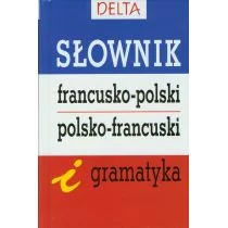 Delta W-Z Oficyna Wydawnicza Słownik francusko-polski, polsko-francuski i gramatyka - Mirosława Słobodska