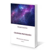 Poradniki hobbystyczne - Satja Juga Człowiek przyszłości. Wychowanie rodziców cz.2 Siergiej Łazariew - miniaturka - grafika 1
